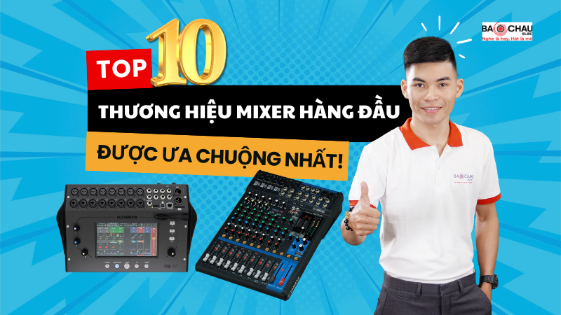 Top 10 thương hiệu Mixer hàng đầu thế giới được ưa chuộng nhất!