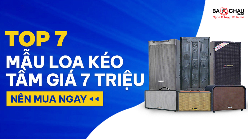 top 7 loa kéo gia 7 triệu