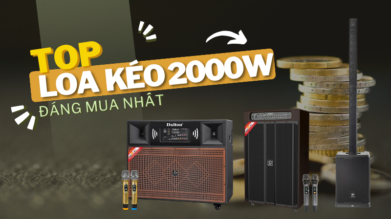 Top 3 mẫu loa kéo công suất 2000W đáng mua nhất năm 2025