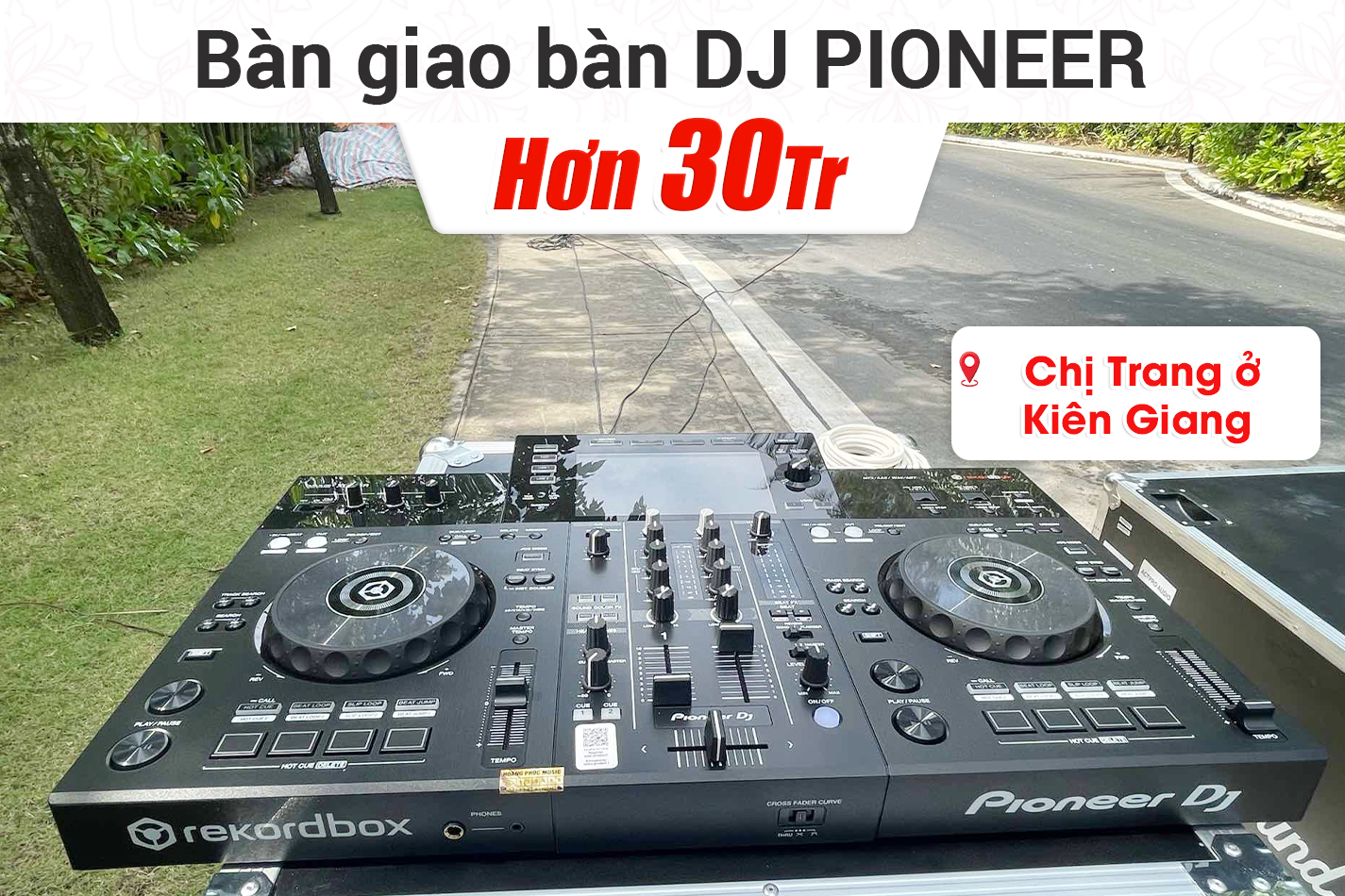 Bàn giao Bàn DJ Pioneer XDJ-RR hơn 30tr cho chị Trang ở Kiên Giang