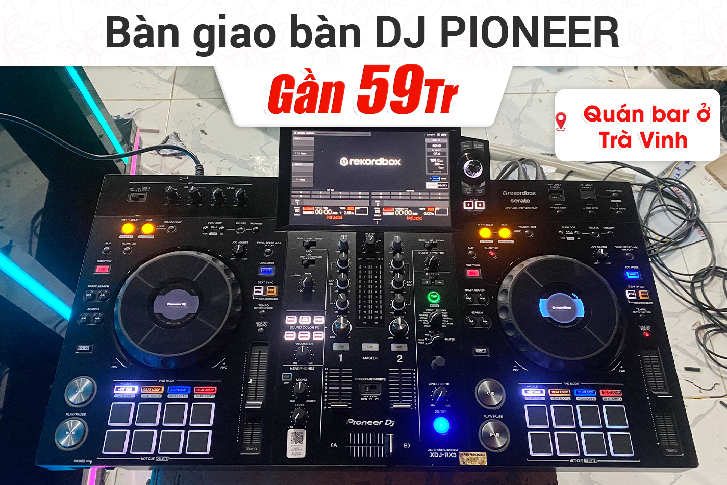 Bàn giao Bàn DJ Pioneer XDJ-RX3 gần 59tr cho quán bar ở Trà Vinh