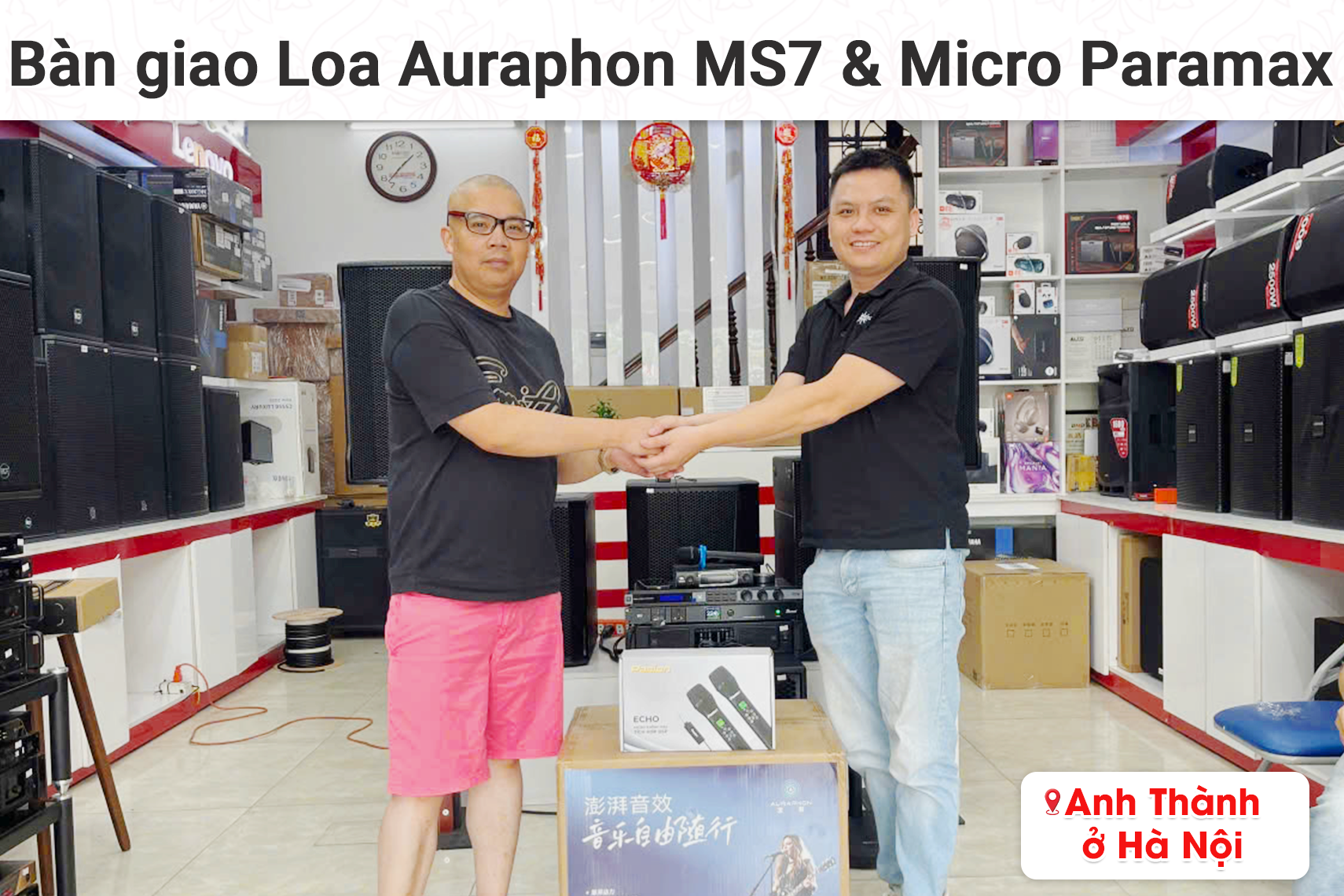 Bàn giao loa Auraphon MS7 và Micro Paramax cho anh Thành tại Hà Nội