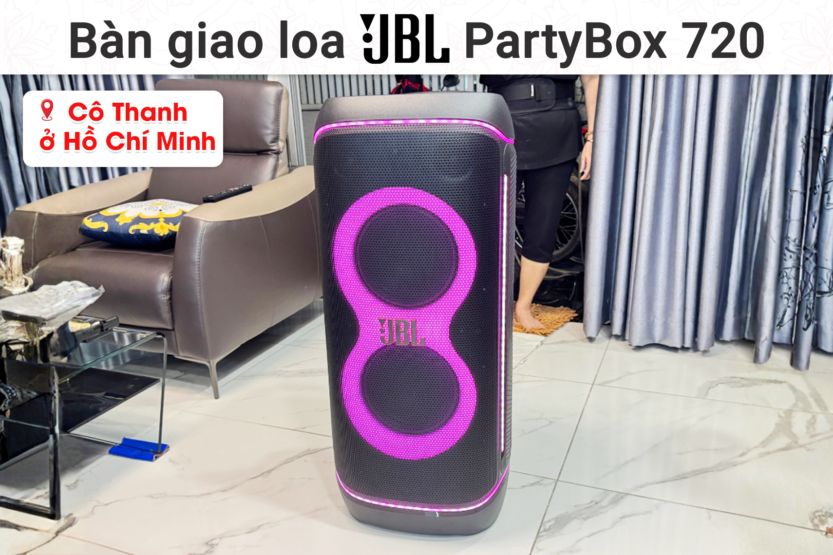 Bàn giao Loa JBL Partybox 720 cho cô Thanh tại TP HCM