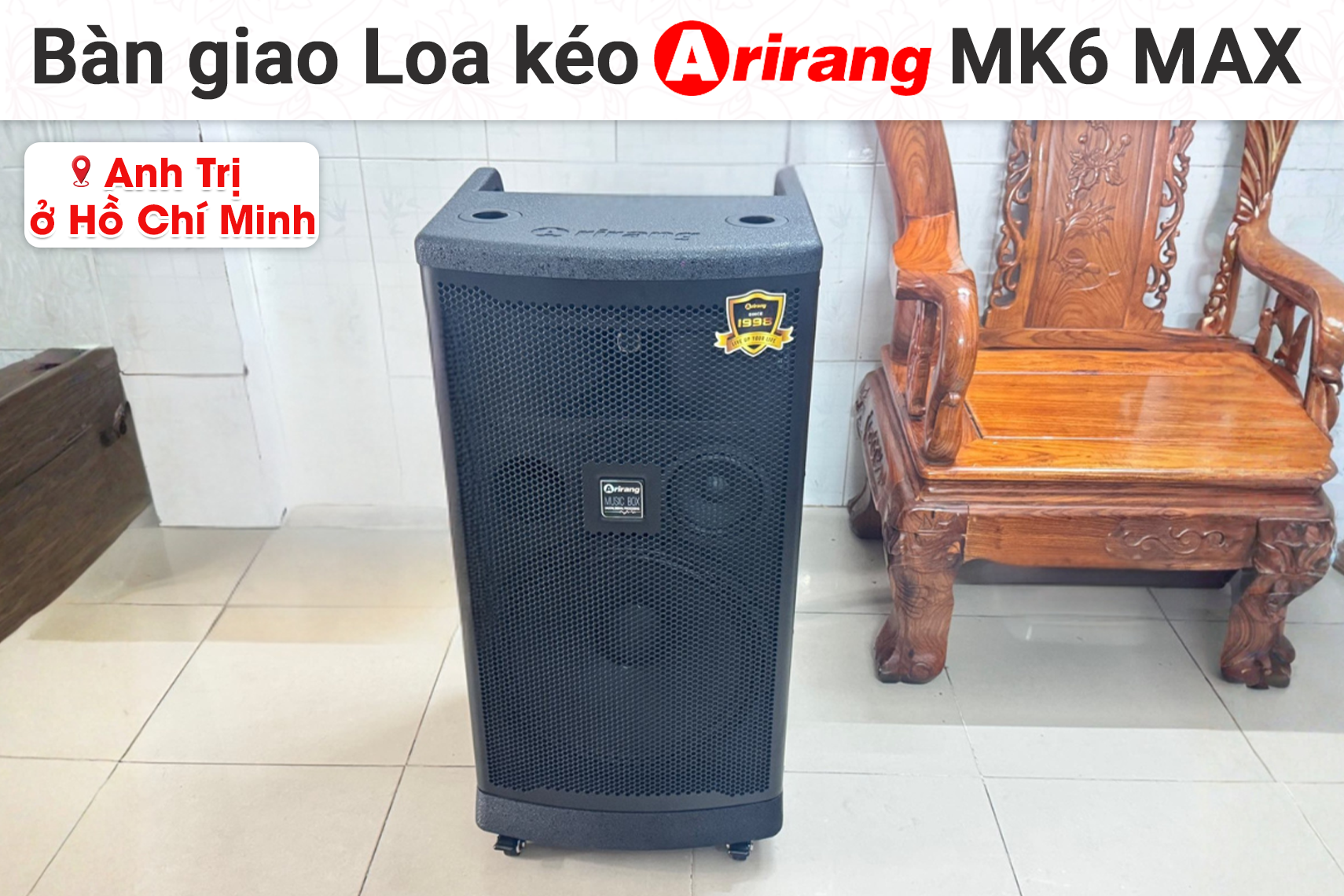 Bàn giao loa kéo Arirang MK6 MAX cho anh Trị tại TP HCM