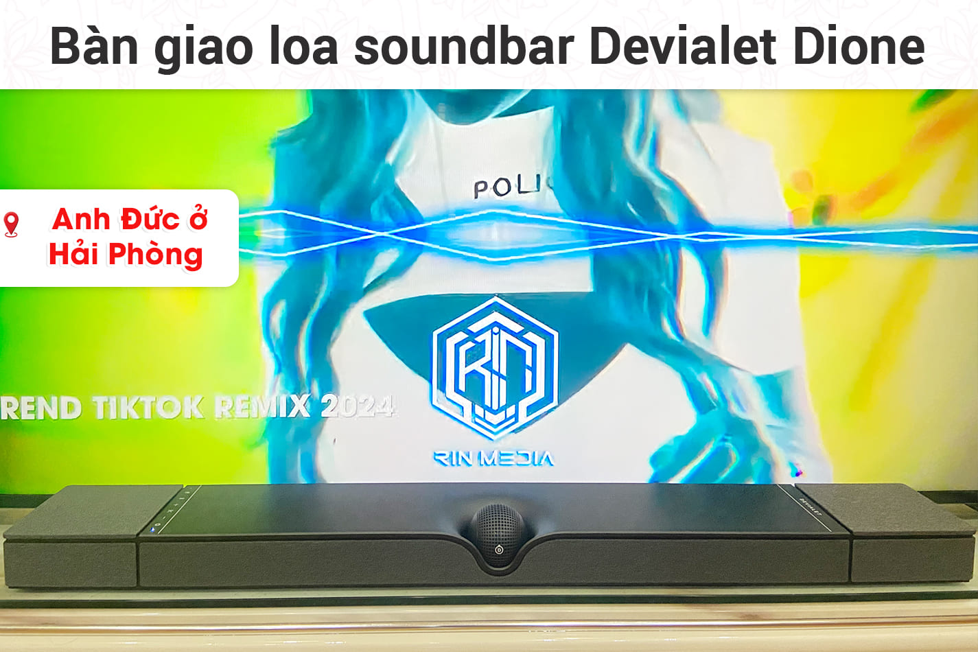 Bàn giao loa soundbar Devialet Dione cho anh Đức ở Hải Phòng