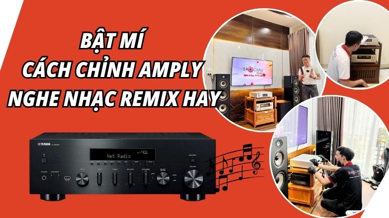 Bật mí cách chỉnh amply nghe nhạc remix hay