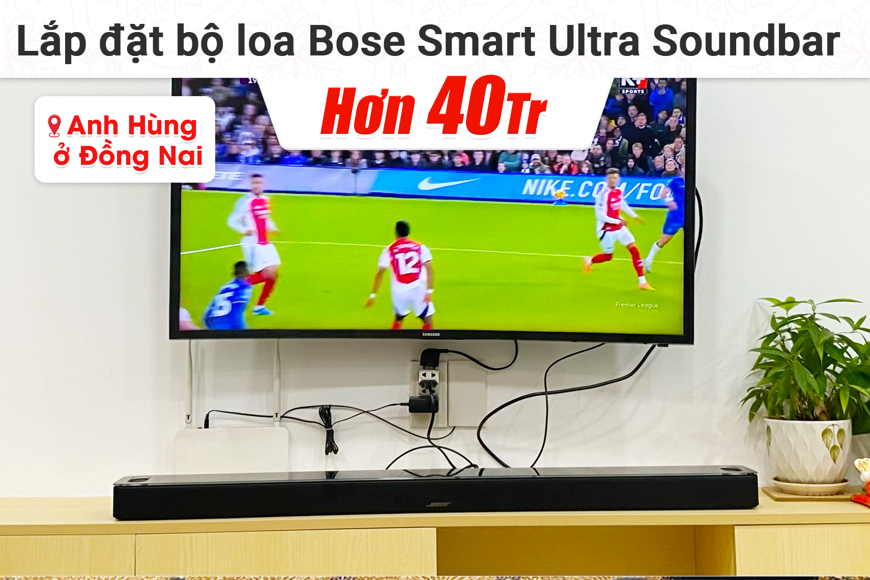 Lắp đặt bộ loa Bose Smart Ultra Soundbar hơn 40tr cho anh Hùng tại Đồng Nai