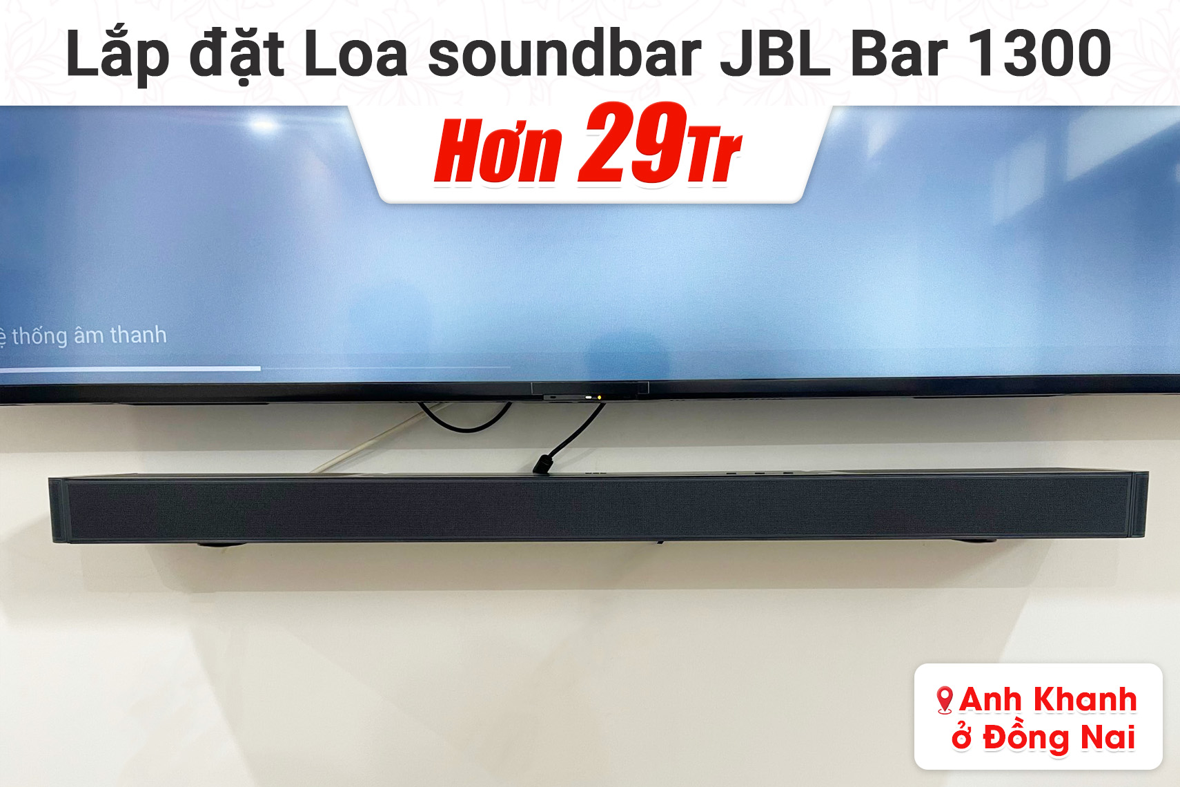 Lắp đặt Loa soundbar JBL Bar 1300 hơn 29tr cho anh Khanh tại Đồng Nai
