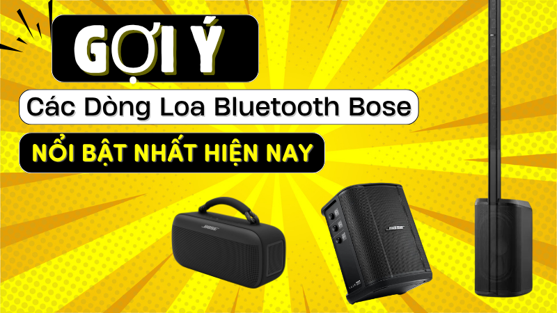 Gợi ý các dòng loa Bose Bluetooth nổi bật nhất hiện nay