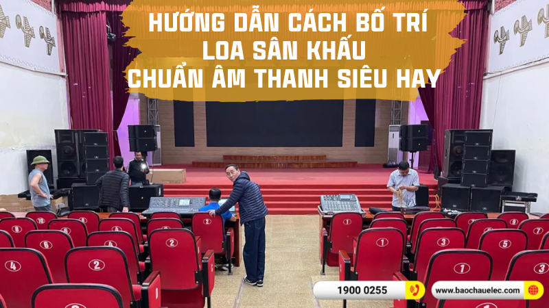 Hướng dẫn cách bố trí loa sân khấu chuẩn âm thanh siêu hay
