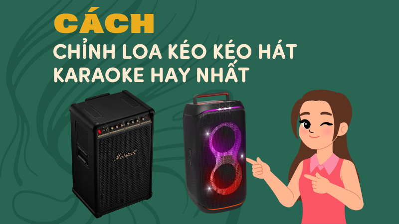 Hướng dẫn cách chỉnh loa kéo hát karaoke hay nhất