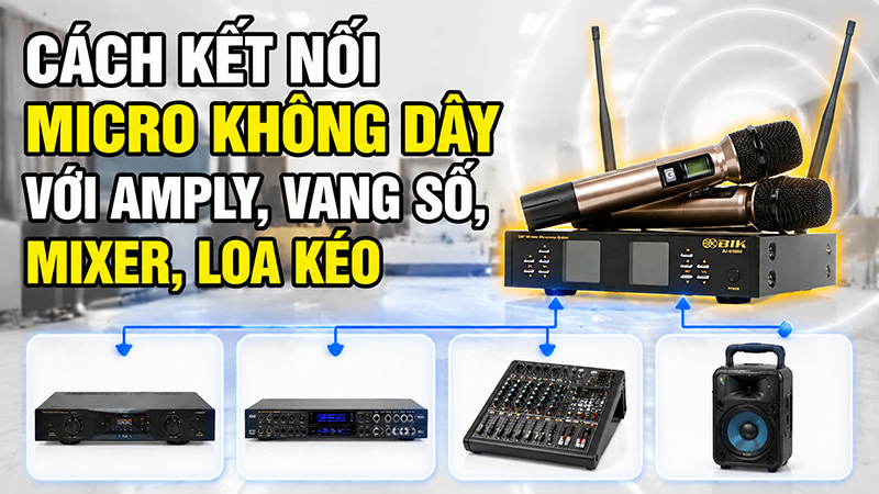 C&aacute;ch kết nối micro kh&ocirc;ng d&acirc;y với amply, vang số, mixer, loa k&eacute;o