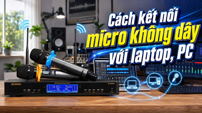C&aacute;ch kết nối micro kh&ocirc;ng d&acirc;y với laptop, PC để họp, ghi &acirc;m v&agrave; livestream