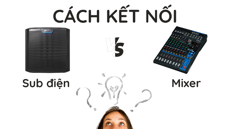 Hướng dẫn chi tiết cách kết nối sub điện với mixer