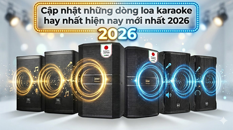 Cập nhật những dòng loa karaoke hay nhất hiện nay mới nhất 2026
