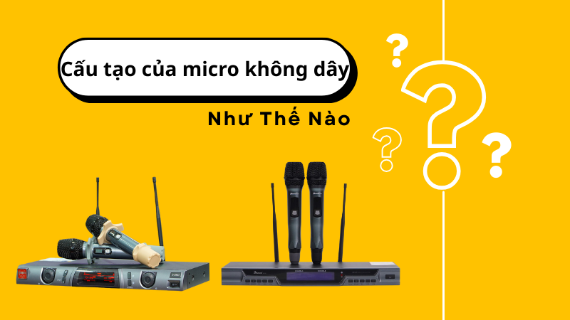Cấu tạo của micro không dây như thế nào