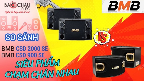 So sánh BMB CSV 900 SE với BMB CSD 2000 SE Loa nào hay hơn? 