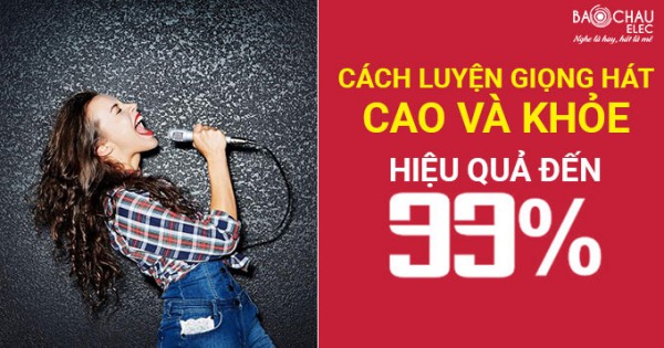 Cách luyện giọng hát cao và khỏe hiệu quả đến 99%
