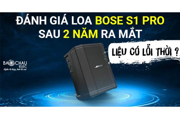 Đánh giá Bose S1 Pro sau 2 năm ra mắt - Liệu có lỗi thời ?