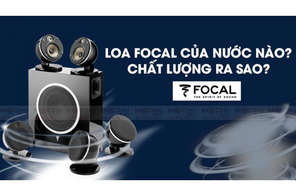 Loa Focal của nước nào? Chất lượng âm thanh có tốt không?