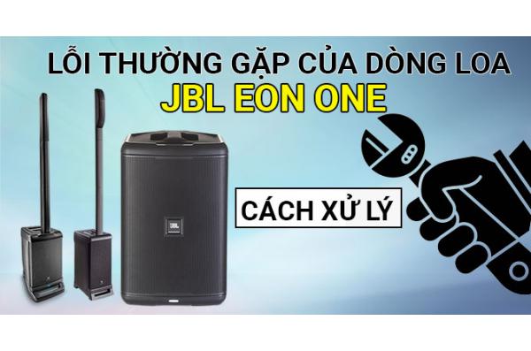 Lỗi thường gặp của dòng loa JBL EON ONE và cách xử lý nó