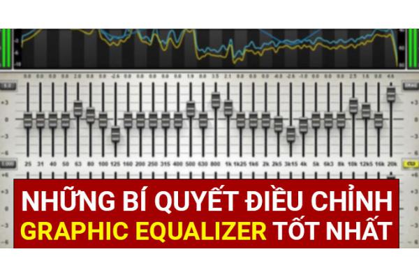 Những bí quyết điều chỉnh Graphic Equalizer tốt nhất