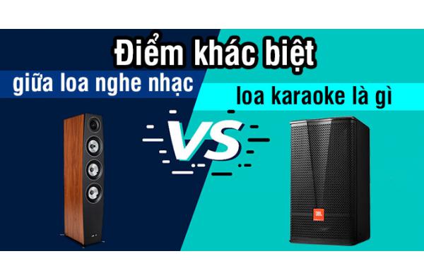 Điểm khác biệt giữa loa nghe nhạc và loa karaoke là gì ?