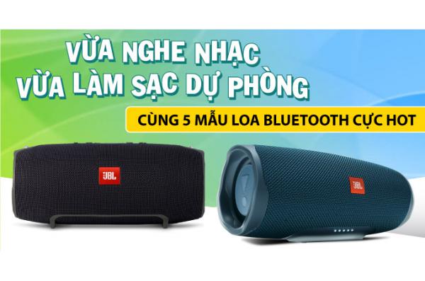 Vừa nghe nhạc vừa làm sạc dự phòng cùng 5 mẫu loa bluetooth cực hot
