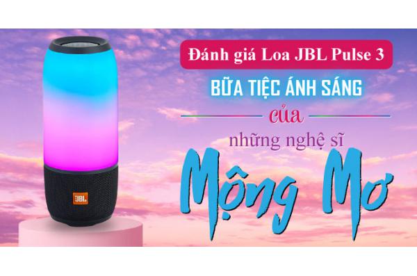 Đánh giá Loa JBL Pulse 3: Bữa tiệc ánh sáng của những nghệ sĩ mộng mơ
