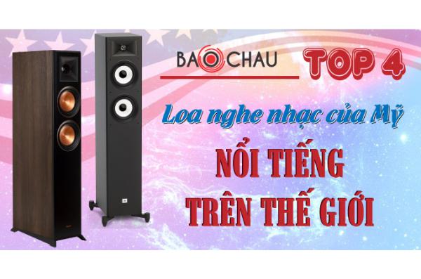 Top 4 loa nghe nhạc của Mỹ nổi tiếng trên thế giới