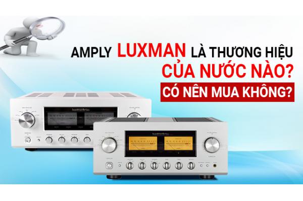 Amply Luxman là thương hiệu của nước nào? Có nên mua không?