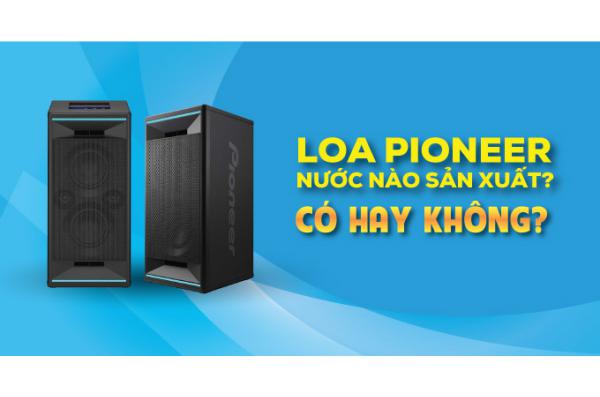 Loa Pioneer mẫu loa chất lượng thương hiệu Nhật Bản