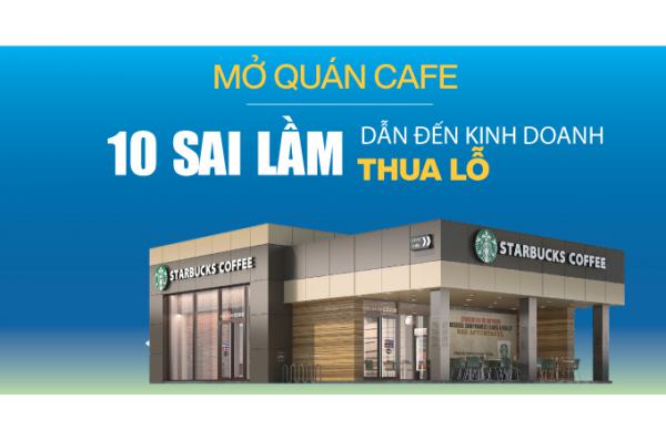 Sai lầm nhớ đời khi mở quán cafe dẫn đến kinh doanh thua lỗ