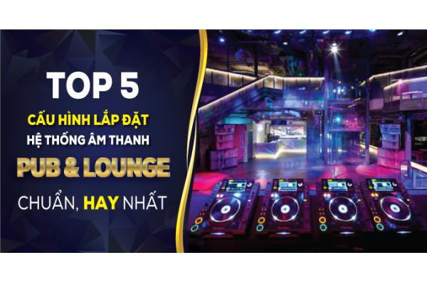 TOP 5 cấu hình lắp đặt cho quán Pub, Lounge chuẩn