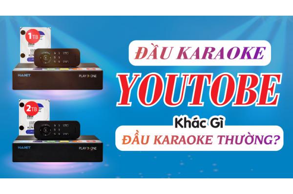 Đầu Karaoke Youtube Khác Gì Đầu Karaoke thường?