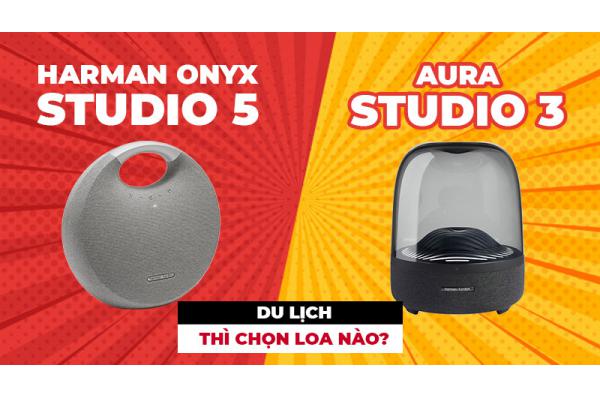 So sánh Loa Harman Onyx Studio 5 vs Aura Studio 3: Loa nào thích hợp để đi du lịch