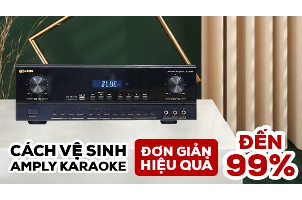Hướng Dẫn Vệ Sinh Amply Karaoke Chuẩn Thợ, An Toàn A-Z