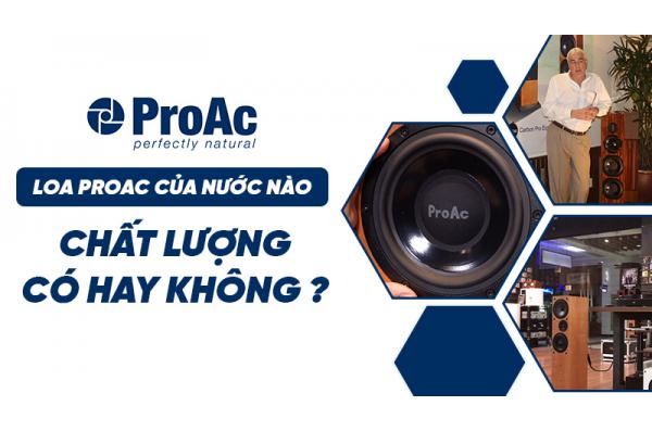 Loa ProAc là của nước nào? Chất lượng có tốt không?