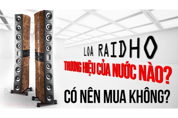 Loa Raidho thương hiệu của nước nào? Có nên mua không?