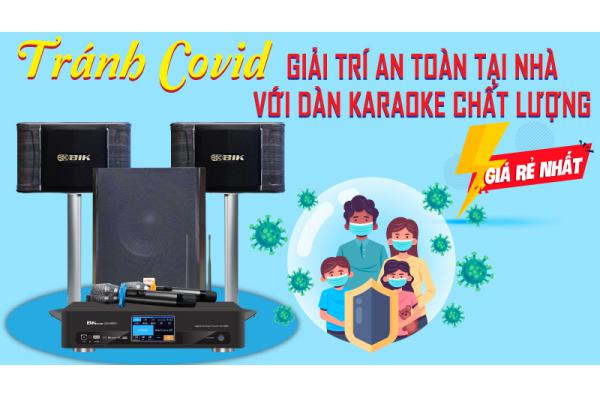 Tránh Covid, giải trí an toàn tại nhà với dàn karaoke cực hay