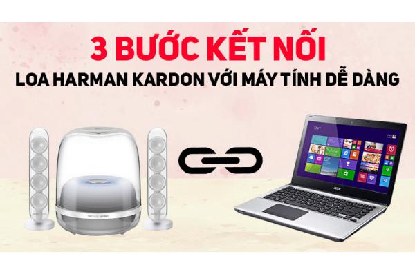 3 Bước cực dễ để kết nối Loa Harman Kardon với máy tính