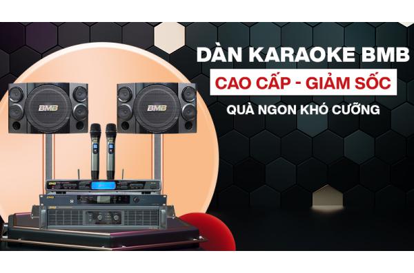 Deal đỉnh thích mê Dàn karaoke BMB đẳng cấp nhất
