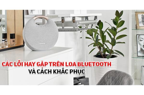 Các lỗi hay gặp trên loa bluetooth và cách khắc phục dễ dàng