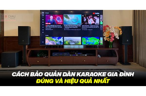 Cách bảo quản dàn karaoke gia đình đúng cách nhất