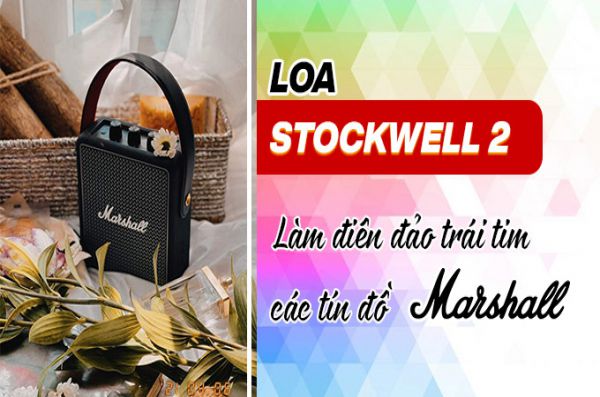 4 điều giúp loa Stockwell 2 làm điên đảo trái tim các tín đồ Marshall