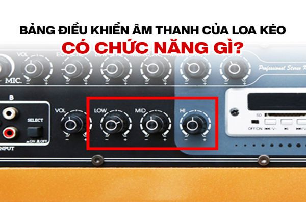 Giải mã chức năng bảng điều khiển âm thanh của loa kéo