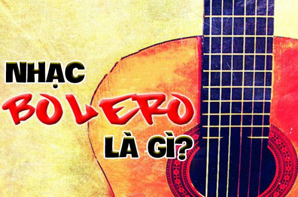 Nhạc Bolero là gì? Đặc điểm nhận biết nhạc Bolero