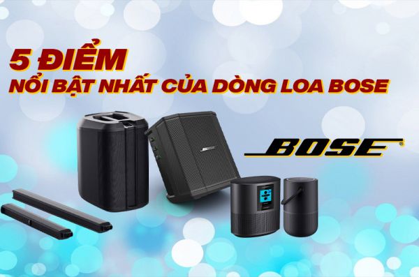 5 điểm đắt giá được người dùng yêu thích của dòng loa Bose