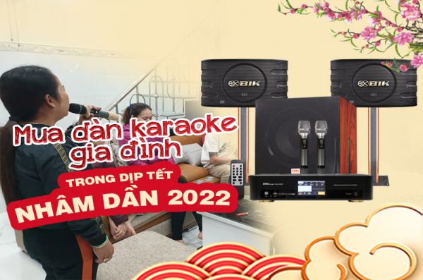 Tư vấn chọn mua dàn karaoke cho gia đình trong dịp Tết