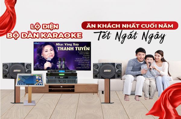 Lộ diện bộ dàn karaoke ăn khách nhất cuối năm, tậu ngay đón Tết ngất ngây 